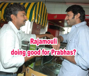 Rajamouli doing good for Prabhas?