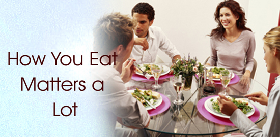 How You Eat Matters a Lot