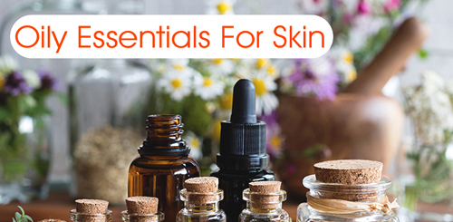 Oily Essentials For Skin