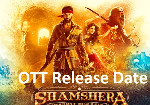 Ranbir Kapoor's Shamshera OTT Platform and Release Date?