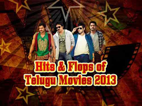 Hits and Flops of Telugu Movies 2013, 2013 Hit Movie List, Flop Movie 2013 List, Hit and Flop Telugu Movies, Telugu Movies 2013 Hits List 